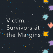 Black background with dots and puzzle pieces with the words, "Victim Survivors at the Margins"