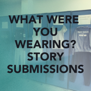What were you wearing? Story submissions