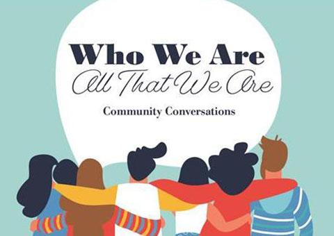 People with arms around each other and thought bubble that says Who we are, all that we are: Community Conversations